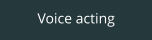 Voice acting