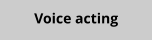 Voice acting